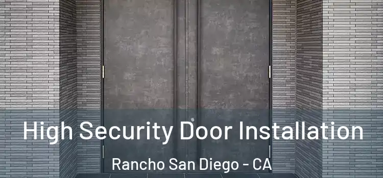 High Security Door Installation Rancho San Diego - CA