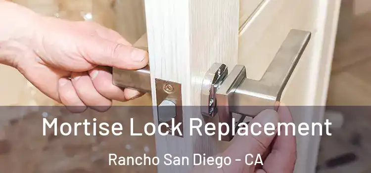 Mortise Lock Replacement Rancho San Diego - CA