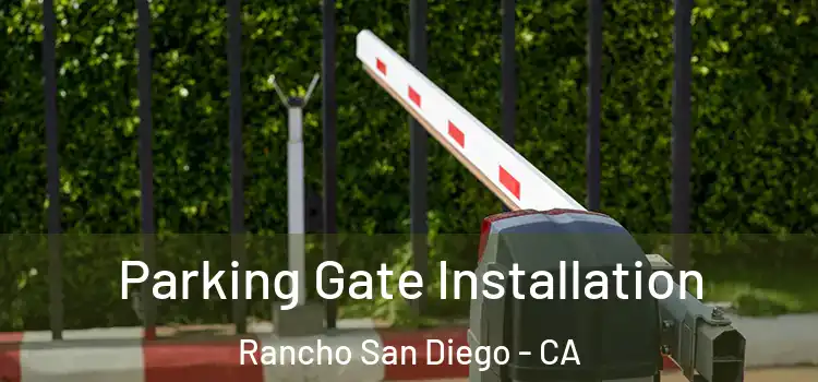 Parking Gate Installation Rancho San Diego - CA